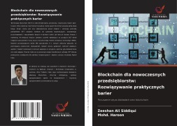 Blockchain dla nowoczesnych przedsi¿biorstw: Rozwi¿zywanie praktycznych barier - Zeeshan Ali Siddiqui, Mohd. Haroon
