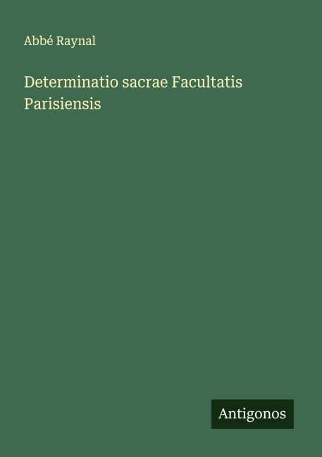 Determinatio sacrae Facultatis Parisiensis - Abbé Raynal
