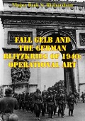Cover-Bild zum Titel 'Fall Gelb And The German Blitzkrieg Of 1940: Operational Art' von 'Major Rick S. Richardson'