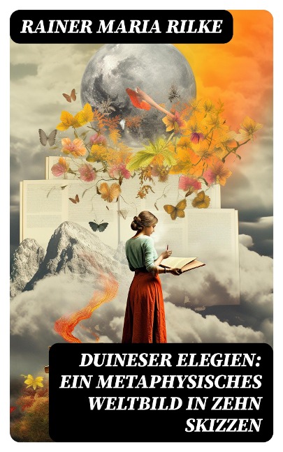 Duineser Elegien: Ein metaphysisches Weltbild in zehn Skizzen - Rainer Maria Rilke