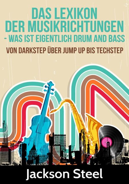 Das Lexikon der Musikrichtungen - Was ist eigentlich Drum and Bass ? - Jackson Steel