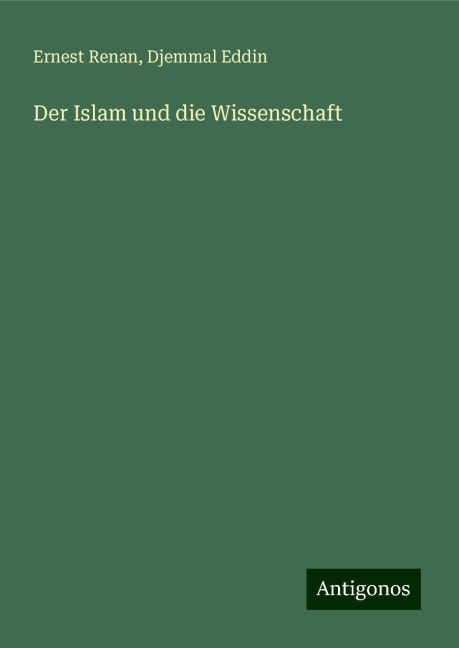 Der Islam und die Wissenschaft - Ernest Renan, Djemmal Eddin