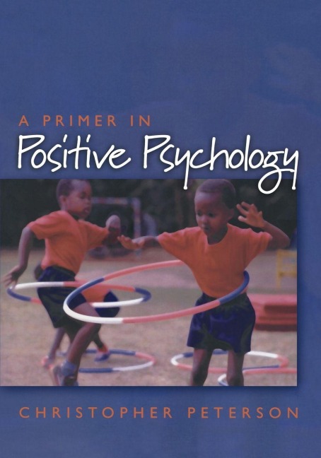 Primer in Positive Psychology - Christopher Peterson