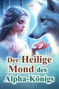 Cover-Bild zum Titel 'Der Heilige Mond des Alpha-Königs¿¿' von 'Yabl'