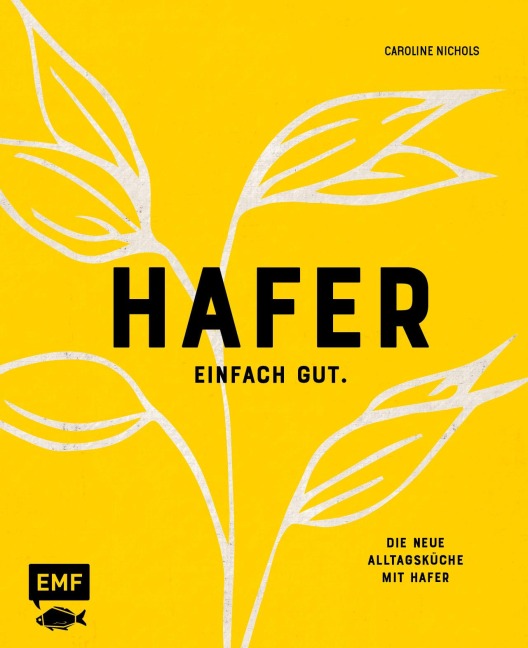 Hafer - Einfach gut. Die neue Alltagsküche mit Hafer - Caroline Nichols