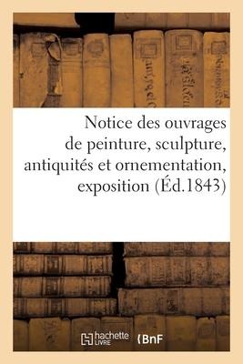 Notice Des Ouvrages de Peinture, Sculpture, Antiquités Et Ornementation, Exposition - Societe Des Amis Du Musee