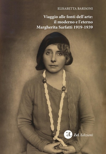 Viaggio alle fonti dell'arte: il moderno e l'eterno. Margherita Sarfatti 1919-1939 - Elisabetta Barisoni