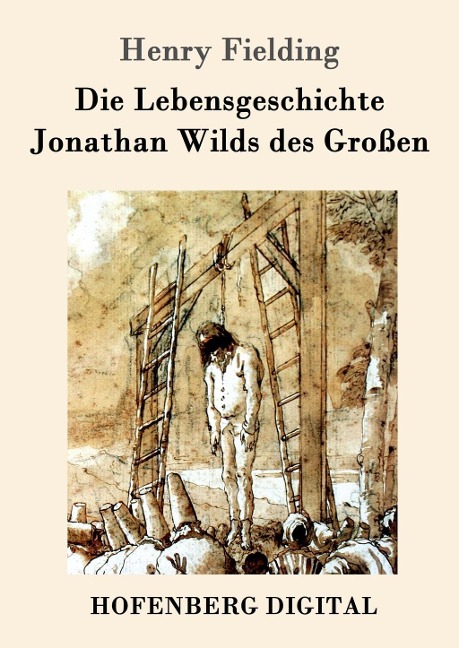 Die Lebensgeschichte Jonathan Wilds des Großen - Henry Fielding