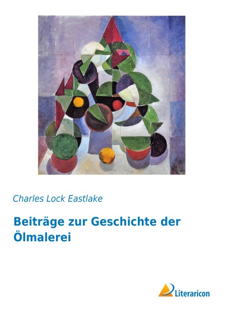 Beiträge zur Geschichte der Ölmalerei - Charles Lock Eastlake