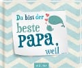 Du bist der beste Papa, weil ... - 