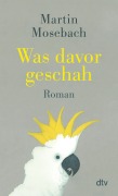 Cover-Bild zum Titel 'Was davor geschah' von 'Martin Mosebach'