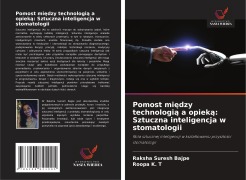 Cover-Bild zum Titel 'Pomost mi¿dzy technologi¿ a opiek¿: Sztuczna inteligencja w stomatologii' von 'Raksha Suresh Bajpe, Roopa K. T'