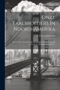 Cover-Bild zum Titel 'Onze Taalbroeders In Noord-amerika: Brieven Over Hun Huiselijk, Burgelkijk En Maatschappelijk Leven En Verdere Bijzonderheden...' von ''
