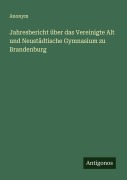 Cover-Bild zum Titel 'Jahresbericht über das Vereinigte Alt und Neustädtische Gymnasium zu Brandenburg' von 'Anonym'