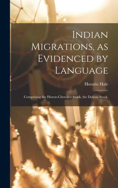 Indian Migrations, as Evidenced by Language - Hale Horatio