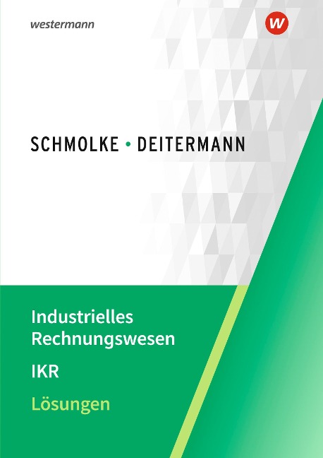 Industrielles Rechnungswesen - IKR. Lösungen - Björn Flader, Manfred Deitermann, Wolf-Dieter Rückwart, Susanne Stobbe, Susanne Stobbe