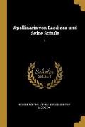 Apollinaris Von Laodicea Und Seine Schule: I. - Hans Lietzmann