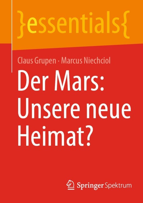 Der Mars: Unsere neue Heimat? - Marcus Niechciol, Claus Grupen