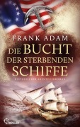 Cover-Bild zum Titel 'Die Bucht der sterbenden Schiffe' von 'Frank Adam'