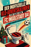 Cover-Bild zum Titel 'Der inoffizielle Klo-Adventskalender für Fans vom FC Ingolstadt 04' von 'Noah Schwarz'