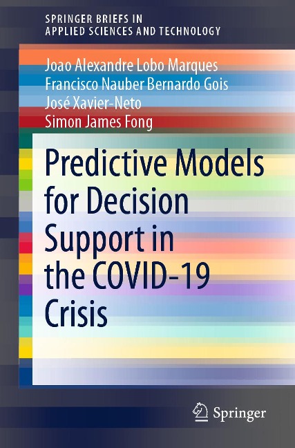 Predictive Models for Decision Support in the COVID-19 Crisis - Joao Alexandre Lobo Marques, Francisco Nauber Bernardo Gois, José Xavier-Neto, Simon James Fong