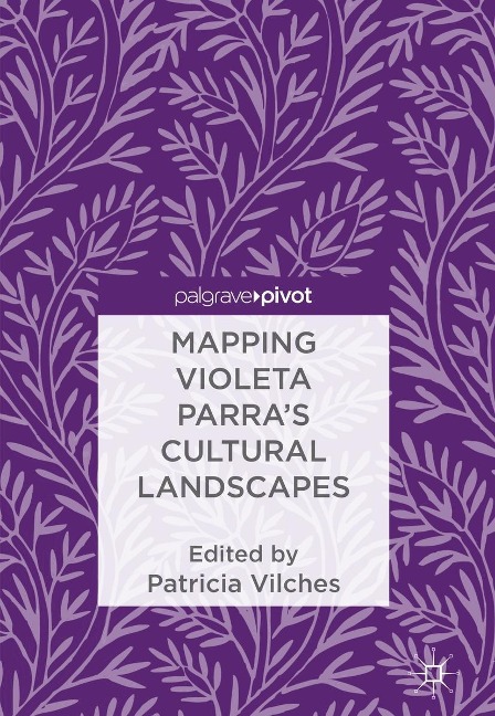 Mapping Violeta Parra's Cultural Landscapes - 
