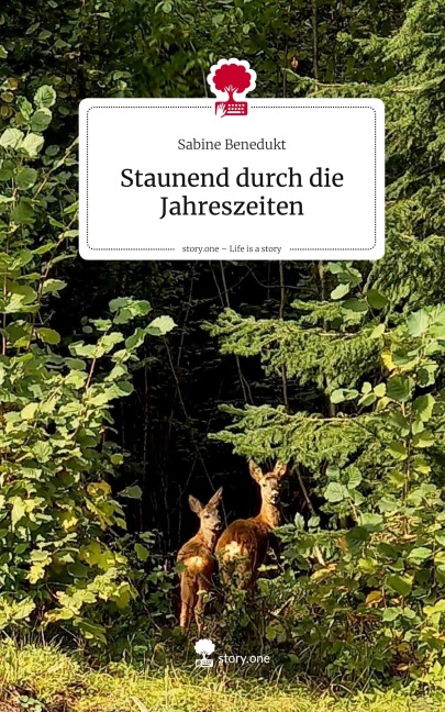 Staunend durch die Jahreszeiten. Life is a Story - story.one - Sabine Benedukt