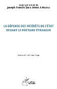 Cover-Bild zum Titel 'La défense des intérêts de l'État devant le prétoire étranger' von 'Zock Atara a Ngonn'