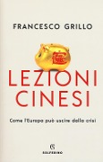 Lezioni cinesi. Come l'Europa può uscire dalla crisi - Francesco Grillo