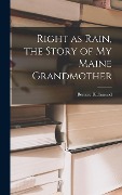 Right as Rain, the Story of My Maine Grandmother - Bernice Richmond