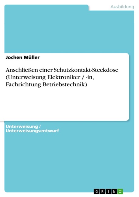 Anschließen einer Schutzkontakt-Steckdose (Unterweisung Elektroniker / -in, Fachrichtung Betriebstechnik) - Jochen Müller
