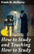 Cover-Bild zum Titel 'How to Study and Teaching How to Study' von 'Frank M. Mcmurry'