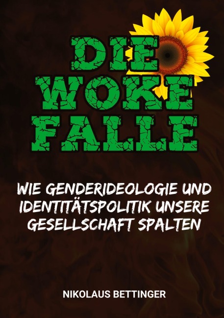 Die Woke-Falle  -  Wie Genderideologie und Identitätspolitik unsere Gesellschaft spalten - Nikolaus Bettinger