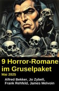 9 Horror-Romane im Gruselpaket Mai 2025 - Alfred Bekker, Frank Rehfeld, Jo Zybell, James Melvoin