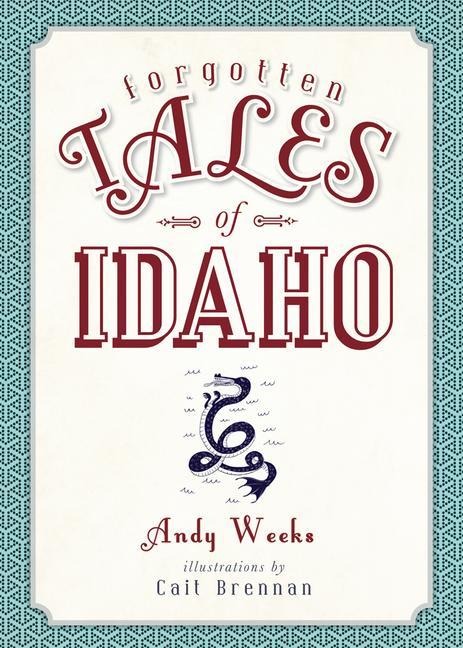 Forgotten Tales of Idaho - Andrew Weeks