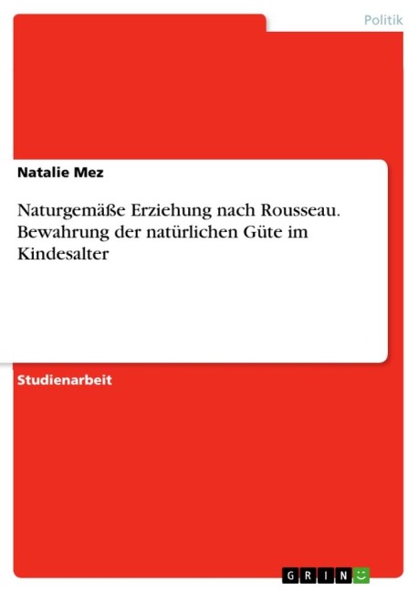 Naturgemäße Erziehung nach Rousseau. Bewahrung der natürlichen Güte im Kindesalter - Natalie Mez