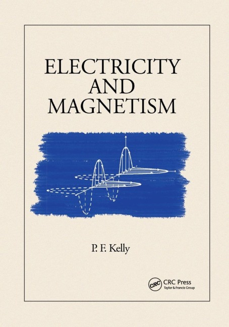 Electricity and Magnetism - P. F. Kelly