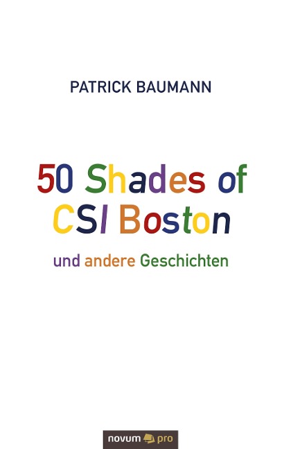 50 Shades of CSI Boston und andere Geschichten - Patrick Baumann