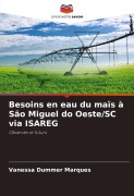 Cover-Bild zum Titel 'Besoins en eau du maïs à São Miguel do Oeste/SC via ISAREG' von 'Vanessa Dummer Marques'