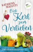 Cover-Bild zum Titel 'Ein Kerl zum Verlieben' von 'Katarina Mazetti'