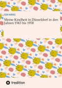 Cover-Bild zum Titel 'Meine Kindheit in Düsseldorf. Die Zeit 1943 - 1958. Zweiter Weltkrieg, Trümmerlandschaft einer Großstadt.' von 'Egon Harings'