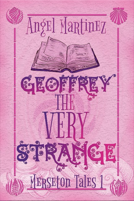 Geoffrey the Very Strange (Merseton Tales, #1) - Angel Martinez