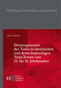 Cover-Bild zum Titel 'Deutungsmuster des Todes in lateinischen und deutschsprachigen Troja-Texten vom 12. bis 16. Jahrhundert' von 'Marcus Martin'
