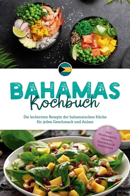 Bahamas Kochbuch: Die leckersten Rezepte der bahamaischen Küche für jeden Geschmack und Anlass - inkl. Brotrezepten, Desserts, Getränken & Aufstrichen - Marna Robert