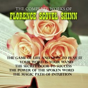 Cover-Bild zum Titel 'The Complete Works of Florence Scovel Shinn' von 'Florence Scovel Shinn'