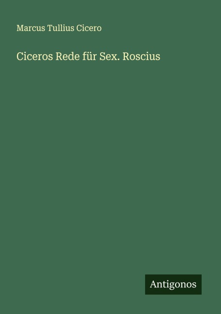 Ciceros Rede für Sex. Roscius - Marcus Tullius Cicero