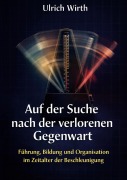 Cover-Bild zum Titel 'Auf der Suche nach der verlorenen Gegenwart' von 'Ulrich Wirth'