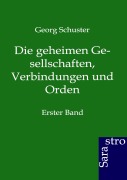 Cover-Bild zum Titel 'Die geheimen Gesellschaften, Verbindungen und Orden' von 'Georg Schuster'