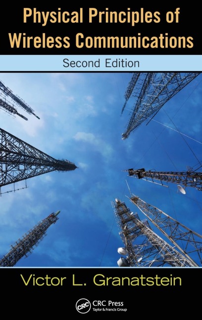 Physical Principles of Wireless Communications - Victor L. Granatstein