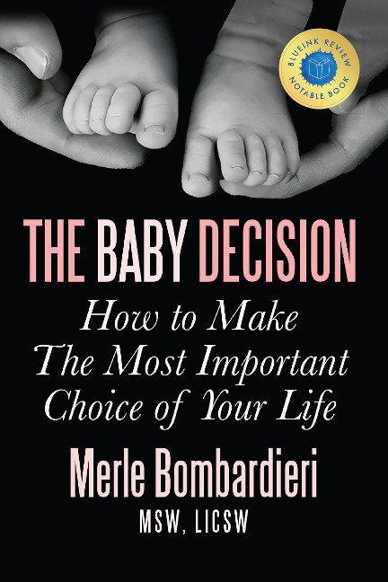 The Baby Decision: How to Make The Most Important Choice of Your Life - Merle Bombardieri